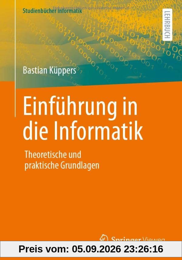 Einführung in die Informatik: Theoretische und praktische Grundlagen (Studienbücher Informatik)