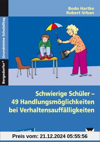 Schwierige Schüler - was kann ich tun?: 49 Handlungsmöglichkeiten bei Verhaltensauffälligkeiten