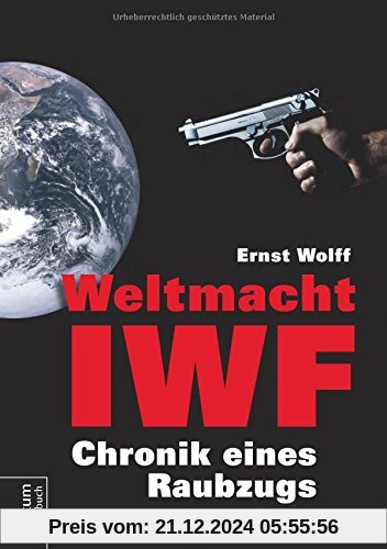 Weltmacht IWF: Chronik eines Raubzugs