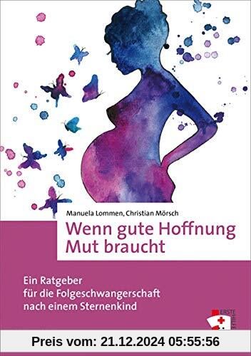 Wenn gute Hoffnung Mut braucht. Ein Ratgeber für die Folgeschwangerschaft nach einem Sternenkind (Erste Hilfen, Bd. 15)