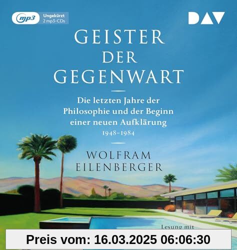 Geister der Gegenwart. Die letzten Jahre der Philosophie und der Beginn einer neuen Aufklärung 1948–1984: Ungekürzte Les