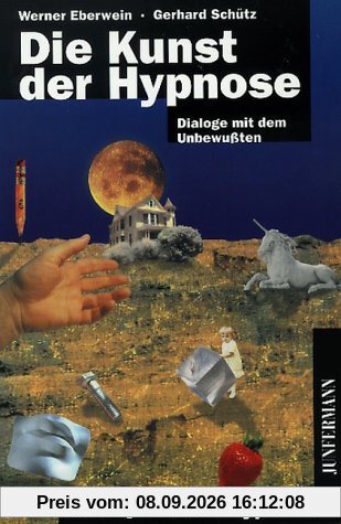 Die Kunst der Hypnose: Dialoge mit dem Unbewußten. Mit Übungen zur Selbsthypnose