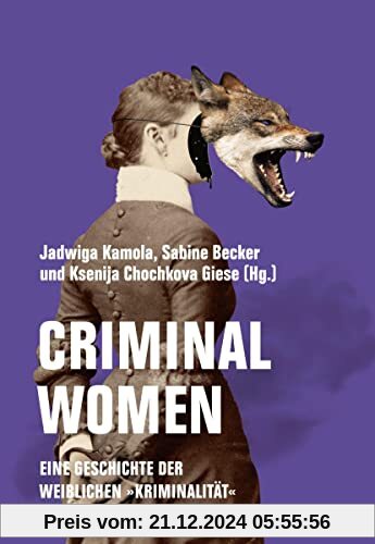 Criminal Women: Eine Geschichte der weiblichen Kriminalität