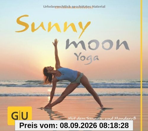Sunnymoon-Yoga: Mit Sonnen- und Mondgruß zu innerer Balance (GU Einzeltitel Gesundheit/Fitness/Alternativheilkunde)
