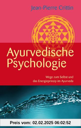 Ayurvedische Psychologie (Wege zum Selbst und das Energieprinzip im Ayurveda)