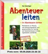 Abenteuer leiten, in Abenteuern lernen: Methodenset zur Planung und Leitung kooperativer Lerngemeinschaften für Training und Teamentwicklung in ... Grenzerfahrung als pädagogisches Konzept