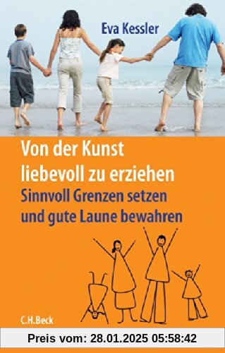 Von der Kunst, liebevoll zu erziehen: Sinnvoll Grenzen setzen und gute Laune bewahren