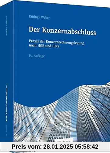 Der Konzernabschluss: Praxis der Konzernrechnungslegung nach HGB und IFRS