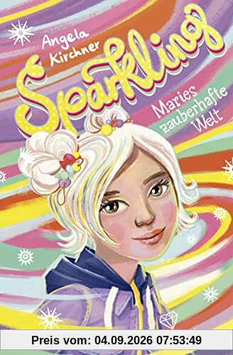 Sparkling – Maries zauberhafte Welt: Zauberhaftes, magisches Mädchenbuch ab 10 Jahren