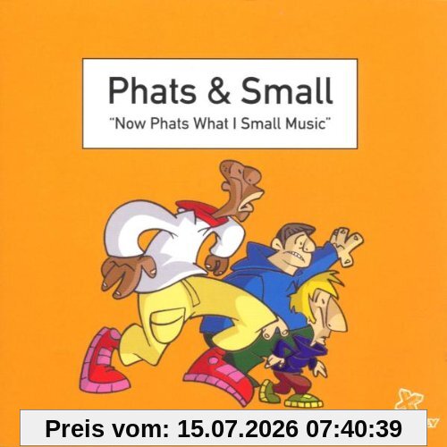 Phats & Small Now Phats What I Small Music