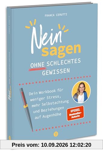 Neinsagen ohne schlechtes Gewissen: Dein Workbook für weniger Stress, mehr Selbstachtung und Beziehungen auf Augenhöhe
