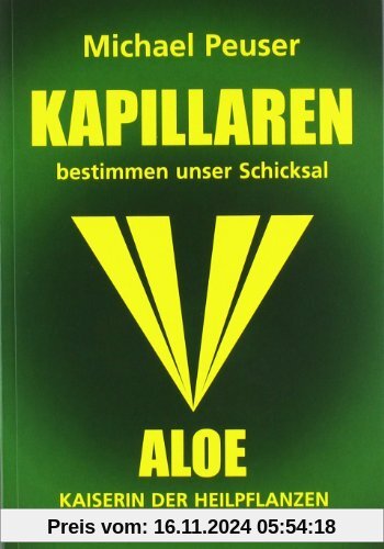 Kapillaren bestimmen unser Schicksal: Aloe - Kaiserin der Heilpflanzen, Quelle für Vitalität und Gesundheit