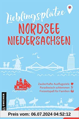 Lieblingsplätze Nordsee Niedersachsen: Orte für Herz, Leib und Seele (Lieblingsplätze im GMEINER-Verlag)
