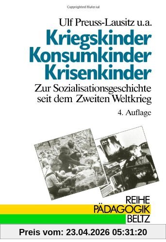 Kriegskinder, Konsumkinder, Krisenkinder. Zur Sozialisationsgeschichte seit dem Zweiten Weltkrieg (Book on Demand) (Reihe Pädagogik)
