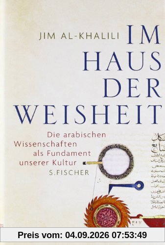 Im Haus der Weisheit: Die arabischen Wissenschaften als Fundament unserer Kultur