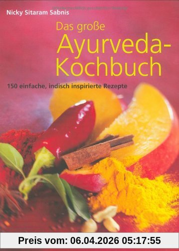 Das große Ayurveda-Kochbuch: 150 einfache, indisch inspirierte Rezepte