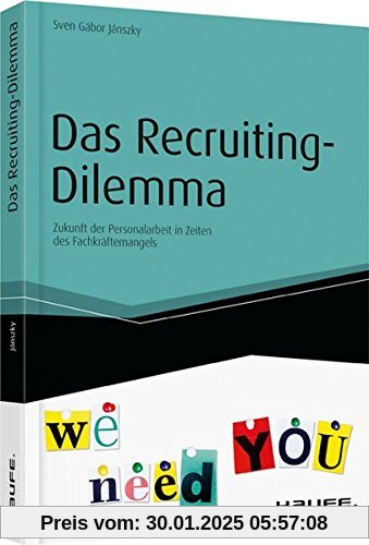 Das Recruiting-Dilemma: Zukunft der Personalarbeit in Zeiten des Fachkräftemangels (Haufe Fachbuch)