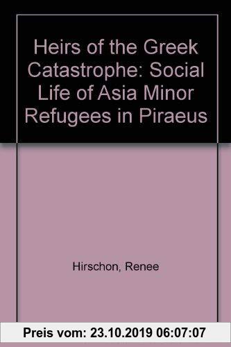 Gebr. - Heirs of the Greek Catastrophe: The Social Life of Asia Minor Refugees in Piraeus