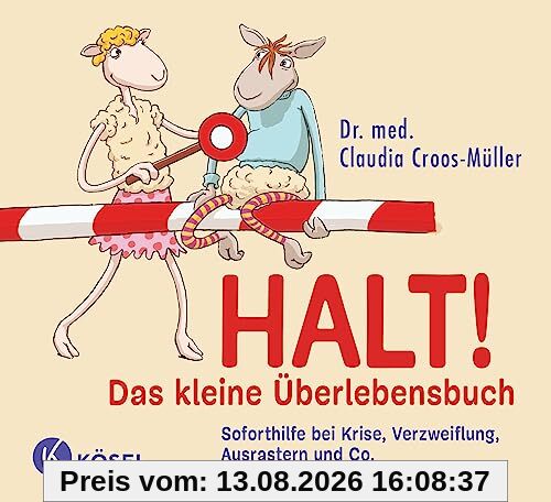 Halt! Das kleine Überlebensbuch: Soforthilfe bei Krise, Verzweiflung, Ausrastern und Co.