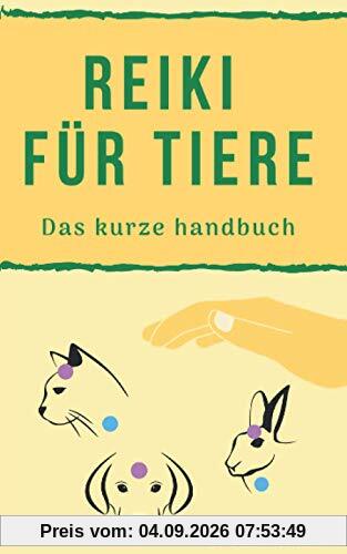 Reiki für Tiere: das kurze handbuch