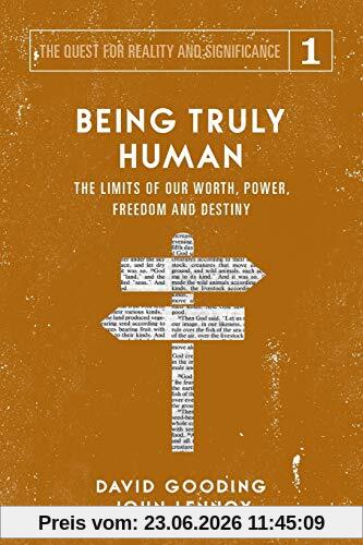 Gooding, David W. Being Truly Human, The Limits Of Our Worth, Power, Freedom And Destiny (The Quest For Reality And Significance, Band 1)