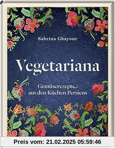 Vegetariana: Gemüserezepte aus den Küchen Persiens