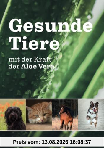 Gesunde Tiere mit der Kraft der Aloe Vera: Wie du die Gesundheit deines Tieres mit der Kaiserin der Heilpflanzen unterstützen kannst