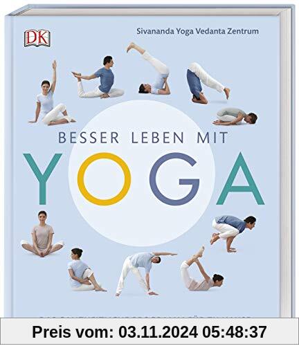 Besser leben mit Yoga: Das ganzheitliche Programm für zu Hause