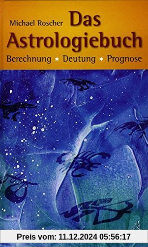 Das Astrologiebuch: Berechnung, Deutung, Prognose (Standardwerke der Astrologie)