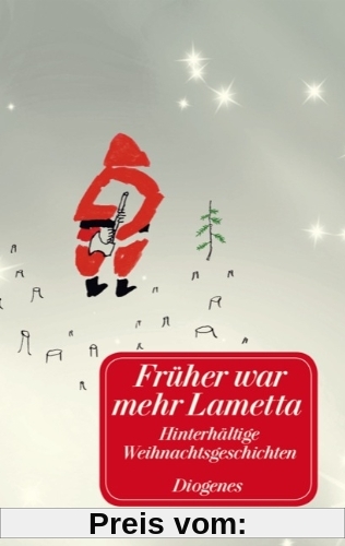 Früher war mehr Lametta: Hinterhältige Weihnachtsgeschichten sowie acht Gedichte