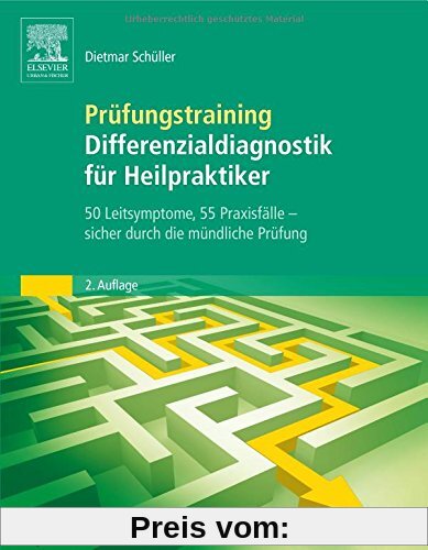 Prüfungstraining Differenzialdiagnostik für Heilpraktiker: 50 Leitsymptome, 55 Praxisfälle: sicher durch die mündliche P