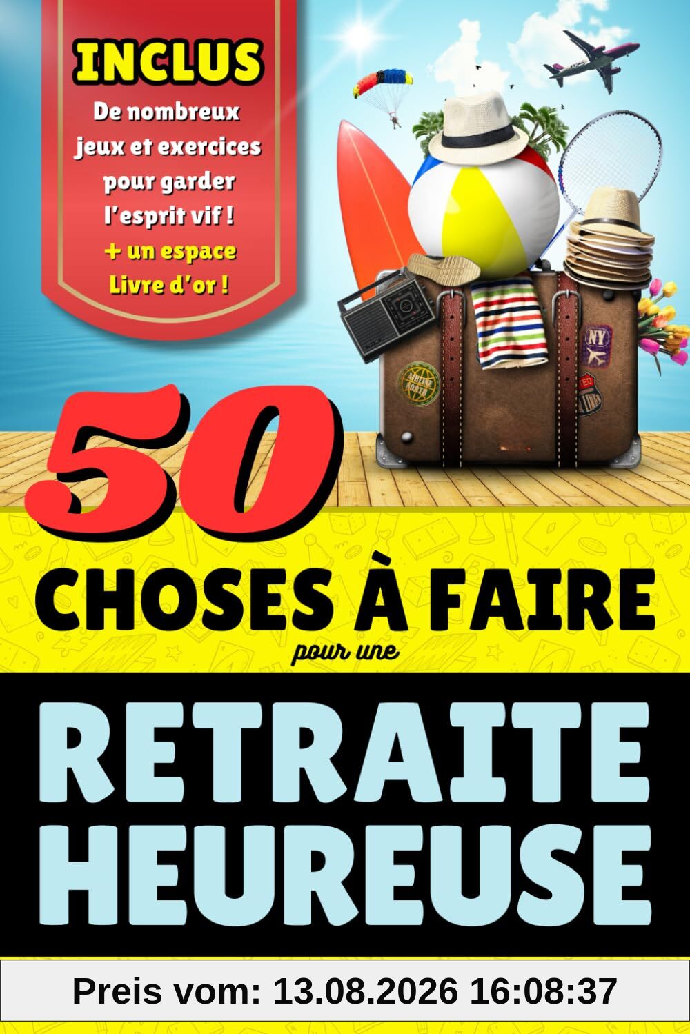 Retraite : 50 Activités à faire pour une Retraite Heureuse: Cadeau de départ en retraite idéal pour faire plaisir à votre collègue préféré. Livre sur ... + des jeux amusants pour garder l'esprit vif.