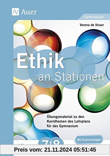 Ethik an Stationen 7-8 Gymnasium: Übungsmaterial zu den Kernthemen des Lehrplans für das Gymnasium (7. und 8. Klasse) (S