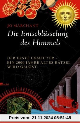 Die Entschlüsselung des Himmels: Der erste Computer - ein 2000 Jahre altes Rätsel wird gelöst