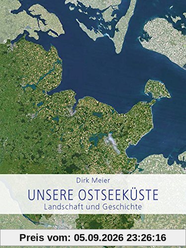 Unsere Ostseeküste: Landschaft und Geschichte