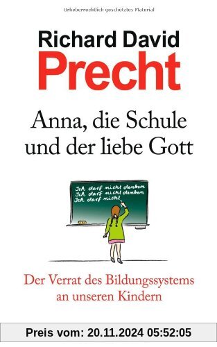 Anna, die Schule und der liebe Gott: Der Verrat des Bildungssystems an unseren Kindern