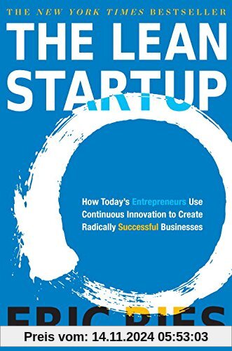 The Lean Startup: How Today's Entrepreneurs Use Continuous Innovation to Create Radically Successful Businesses