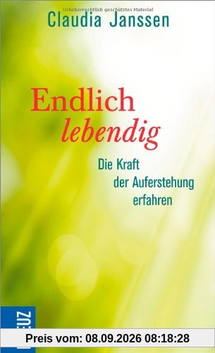 Endlich lebendig: Die Kraft der Auferstehung erfahren
