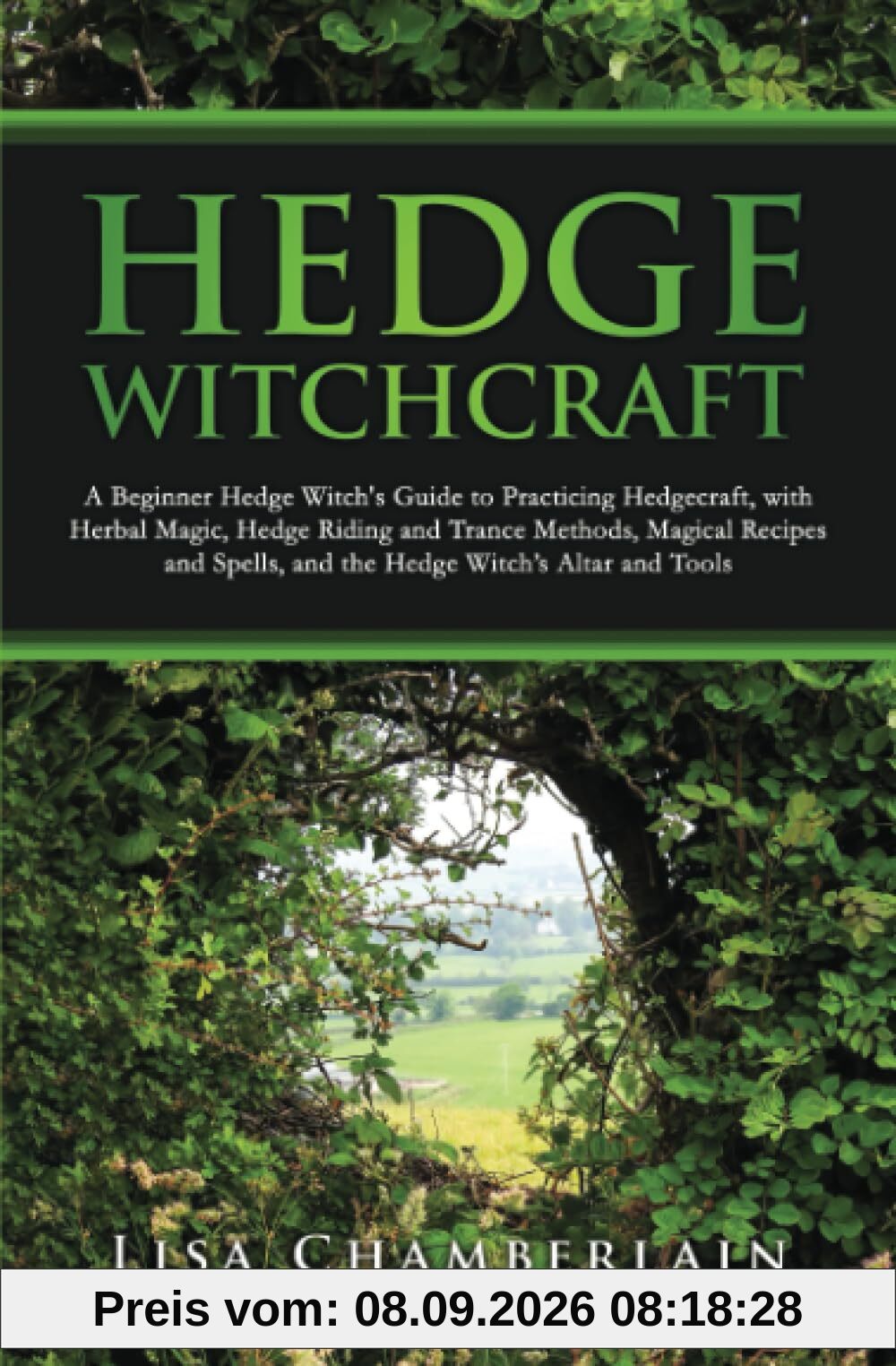 Hedge Witchcraft: A Beginner Hedge Witch’s Guide to Practicing Hedgecraft, with Herbal Magic, Hedge Riding and Trance Methods, Magical Recipes and ... Altar and Tools (Witchcraft for Beginners)