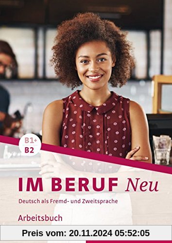 Im Beruf NEU B1+/B2: Deutsch als Fremd- und Zweitsprache / Arbeitsbuch