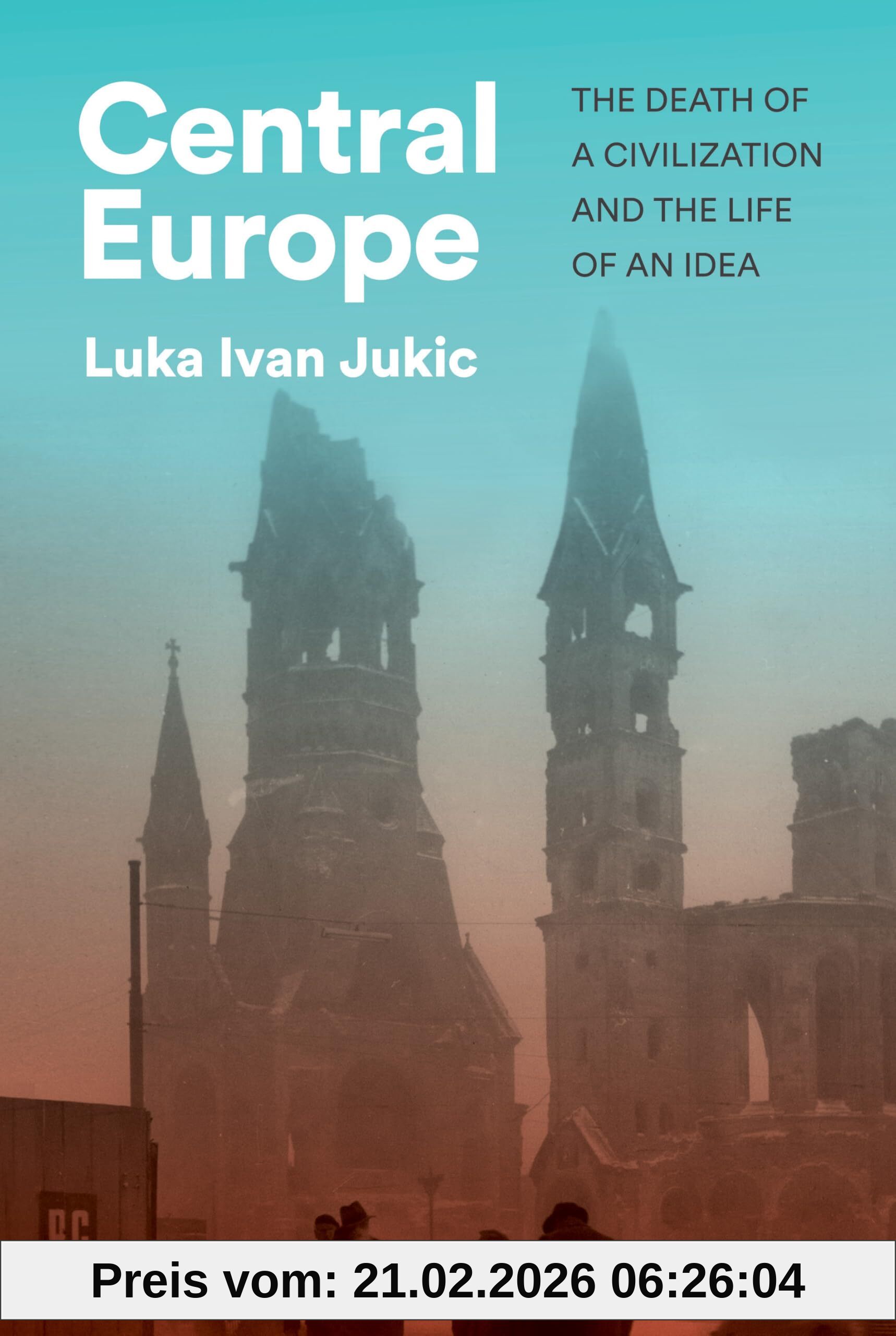 Jukic, Luka Ivan Central Europe, The Death Of A Civilization And The Life Of An Idea