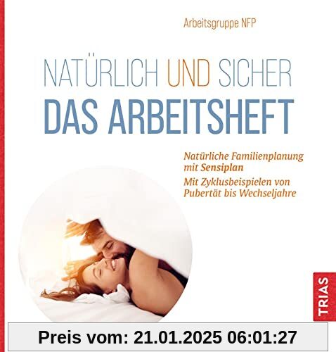 Natürlich und sicher - Das Arbeitsheft: Natürliche Familienplanung mit Sensiplan. Mit Zyklusbeispielen von Pubertät bis 