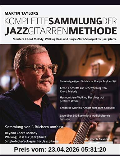 Martin Taylors Komplette Sammlung der Jazzgitarrenmethode: Meistere Jazzgitarren-Chord-Melody, Walking Basslines & Single-Note-Solospiel (Jazz-Gitarre spielen lernen)