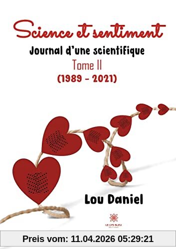 Science et sentiment : Journal d’une scientifique Tome II (1989 – 2021)