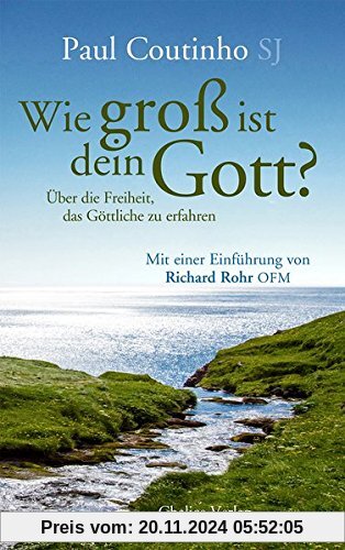 Wie groß ist dein Gott?: Über die Freiheit, das Göttliche zu erfahren