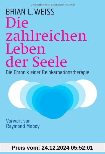 Die zahlreichen Leben der Seele: Die Chronik einer Reinkarnationstherapie