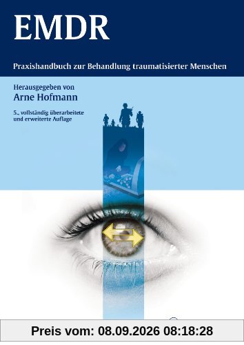 EMDR: Praxishandbuch zur Behandlung traumatisierter Menschen