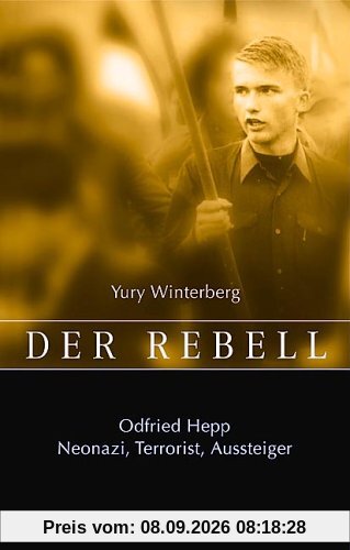Der Rebell. Odfried Hepp: Neonazi, Terrorist, Aussteiger