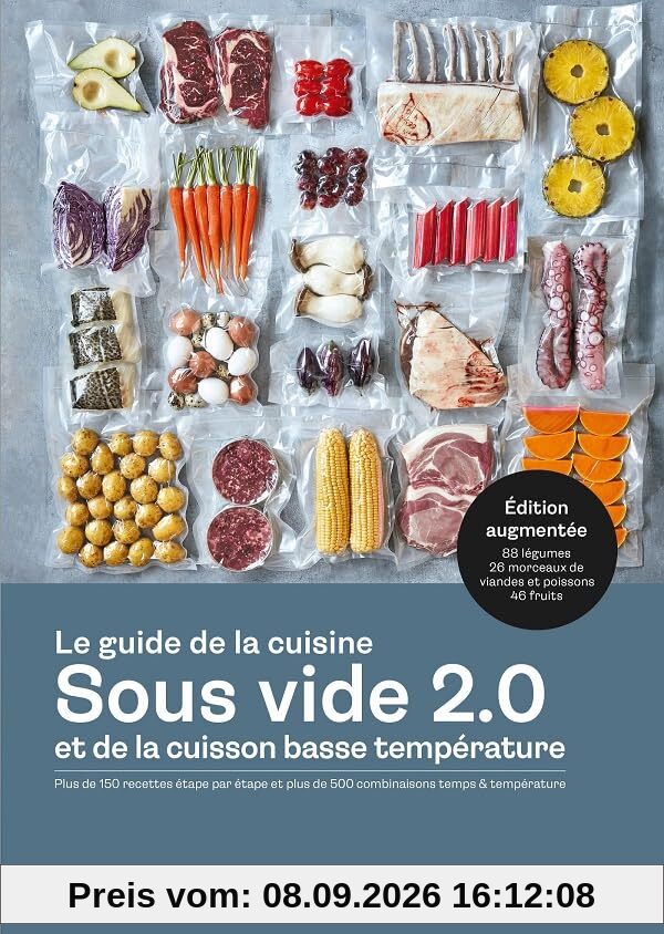Le guide de la cuisine sous vide 2.0 et de la cuisson basse température : plus de 150 recettes étape par étape et plus de 500 combinaisons temps & température : 88 légumes, 26 morceaux de viandes et poissons, 46 fruits