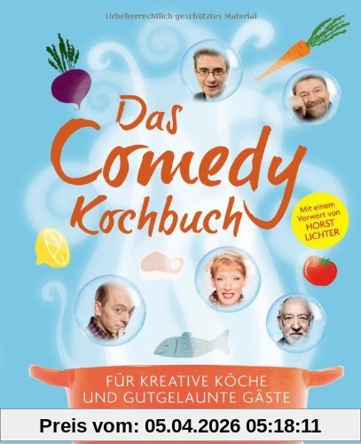 Das Comedy-Kochbuch: Für kreative Köche und gutgelaunte Gäste